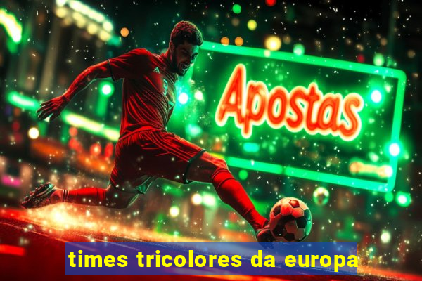 times tricolores da europa